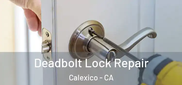Deadbolt Lock Repair Calexico - CA
