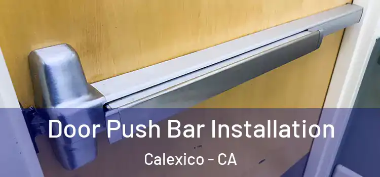 Door Push Bar Installation Calexico - CA