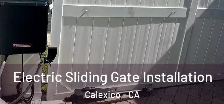 Electric Sliding Gate Installation Calexico - CA