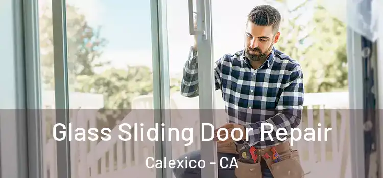Glass Sliding Door Repair Calexico - CA