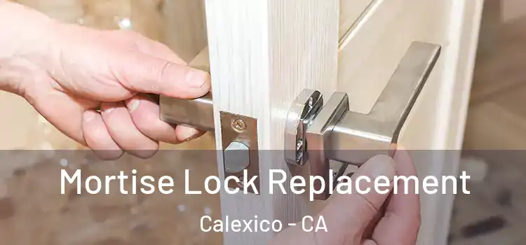 Mortise Lock Replacement Calexico - CA