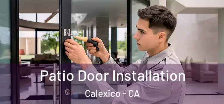 Patio Door Installation Calexico - CA