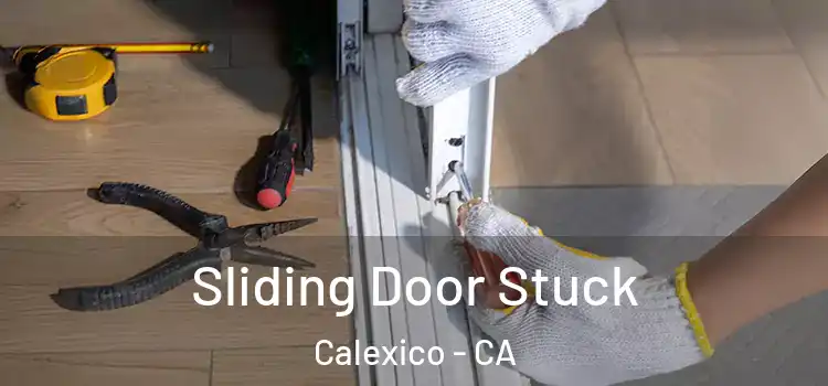Sliding Door Stuck Calexico - CA