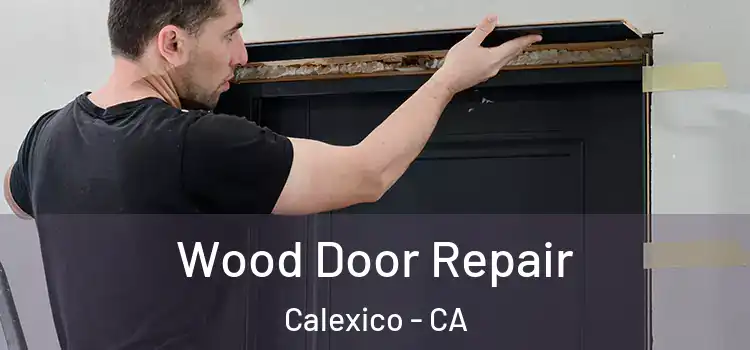Wood Door Repair Calexico - CA