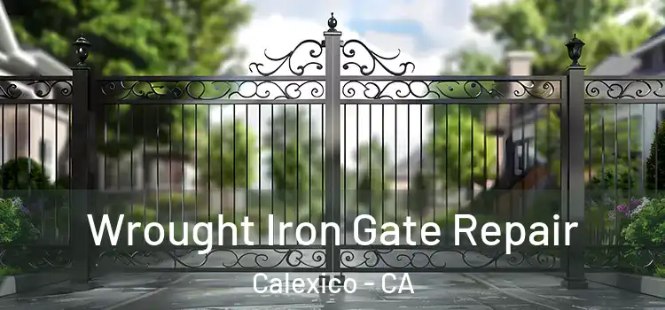 Wrought Iron Gate Repair Calexico - CA